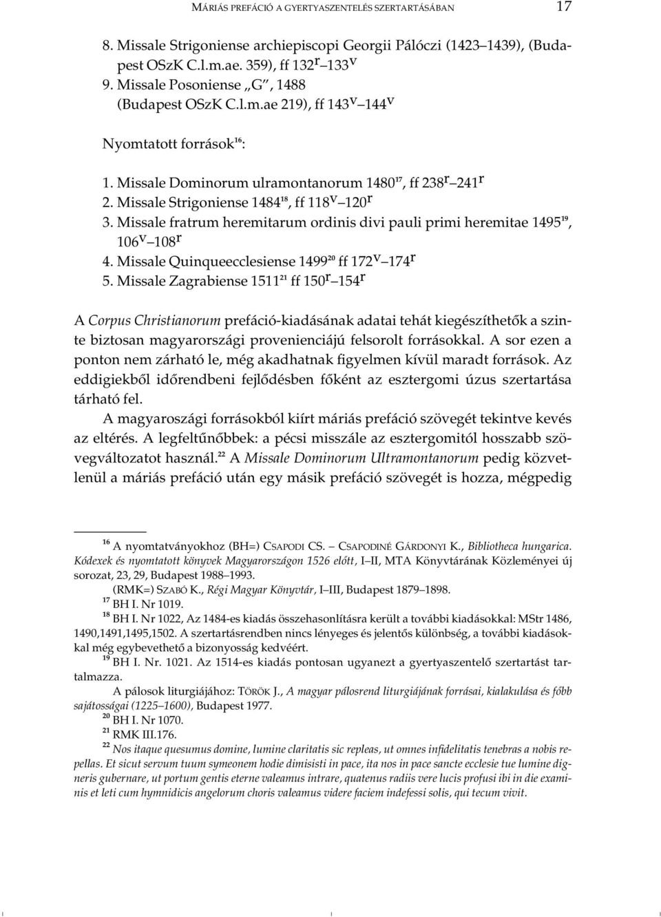 Missale fratrum heremitarum ordinis divi pauli primi heremitae 1495 19, 106 v 108 r 4. Missale Quinqueecclesiense 1499 20 ff 172 v 174 r 5.