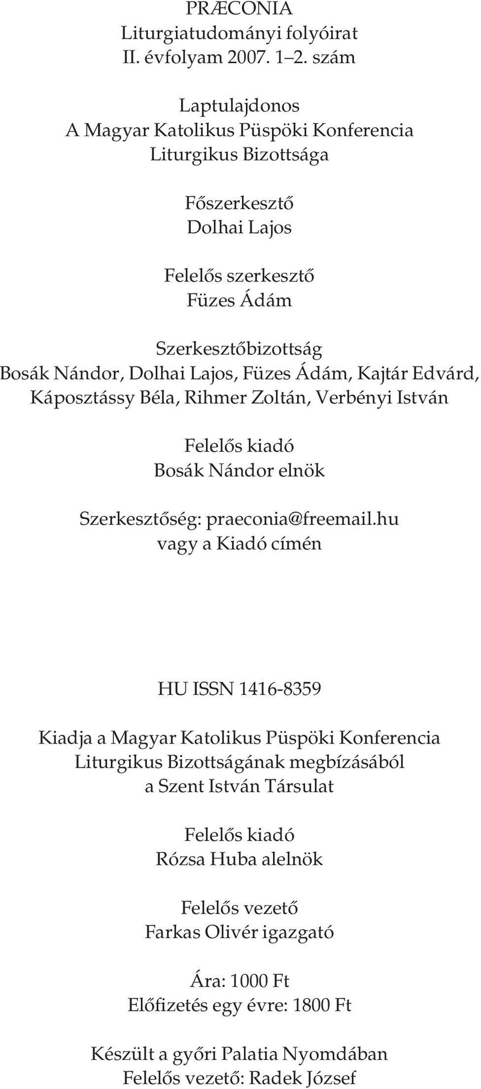 Lajos, Füzes Ádám, Kajtár Edvárd, Káposztássy Béla, Rihmer Zoltán, Verbényi István Felelôs kiadó Bosák Nándor elnök Szerkesztôség: praeconia@freemail.