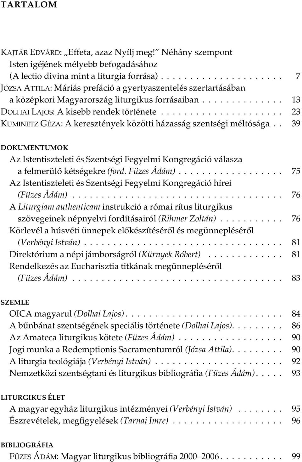 .................... 023 KUMINETZ GÉZA: A keresztények közötti házasság szentségi méltósága.