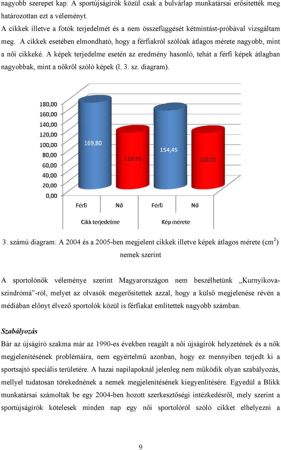 A képek terjedelme esetén az eredmény hasonló, tehát a férfi képek átlagban nagyobbak, mint a nőkről szóló képek (l. 3.