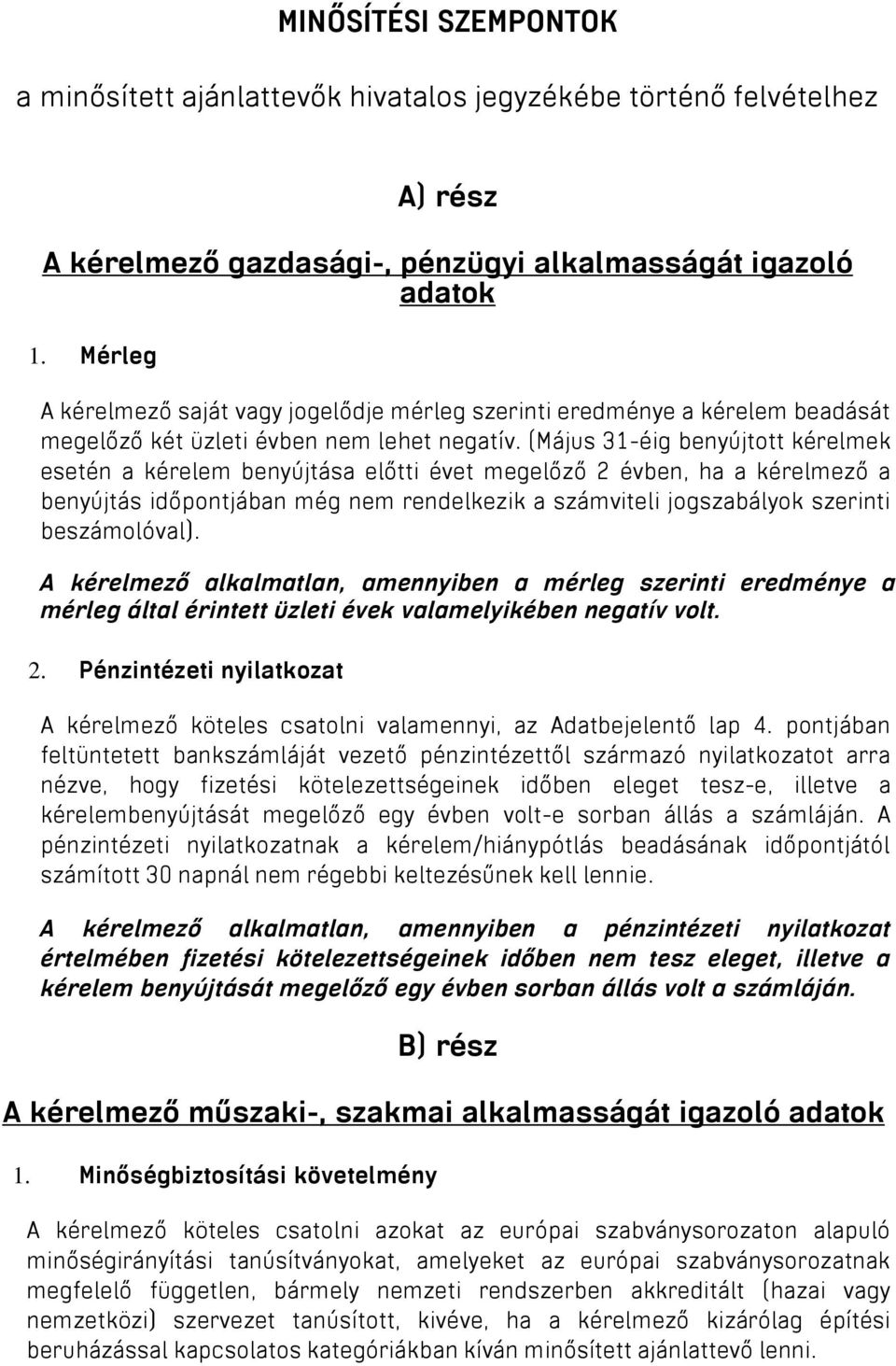 (Május 31-éig benyújtott kérelmek esetén a kérelem benyújtása előtti évet megelőző 2 évben, ha a kérelmező a benyújtás időpontjában még nem rendelkezik a számviteli jogszabályok szerinti