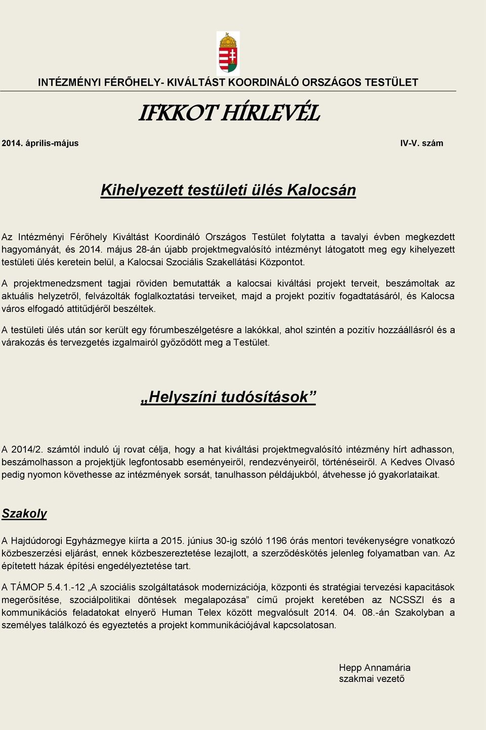 május 28-án újabb projektmegvalósító intézményt látogatott meg egy kihelyezett testületi ülés keretein belül, a Kalocsai Szociális Szakellátási Központot.