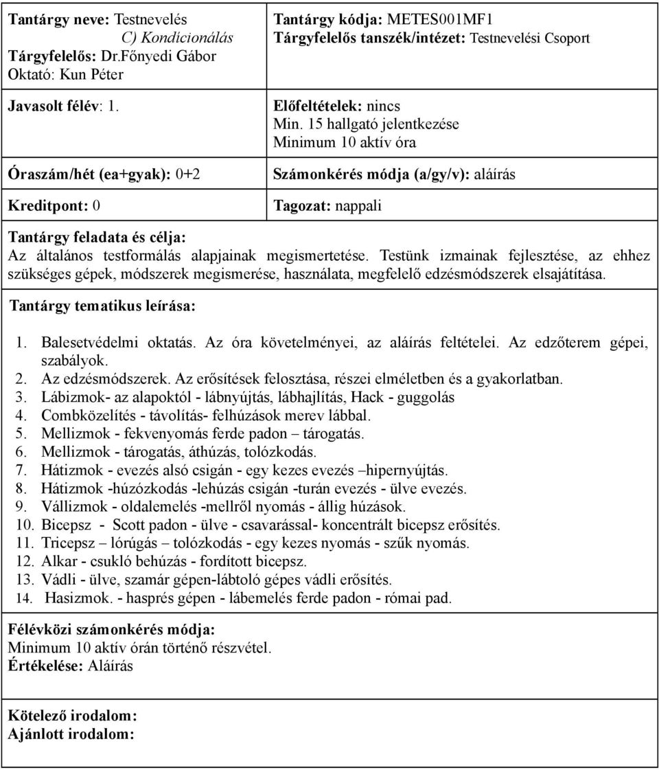 15 hallgató jelentkezése Minimum 10 aktív óra Számonkérés módja (a/gy/v): aláírás Az általános testformálás alapjainak megismertetése.