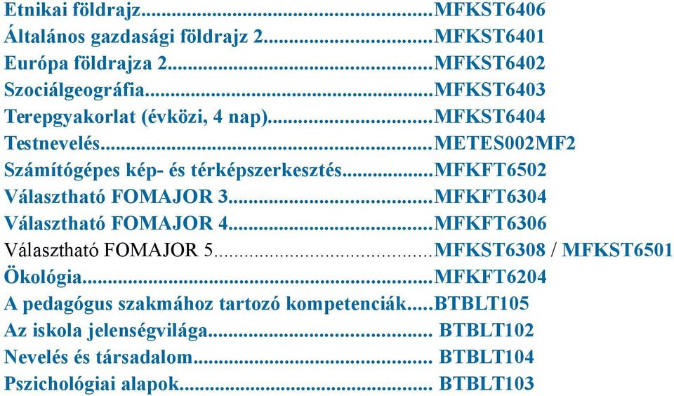 ..mfkft6502 Választható FOMAJOR 3...MFKFT6304 Választható FOMAJOR 4...MFKFT6306 Választható FOMAJOR 5...MFKST6308 / MFKST6501 Ökológia.