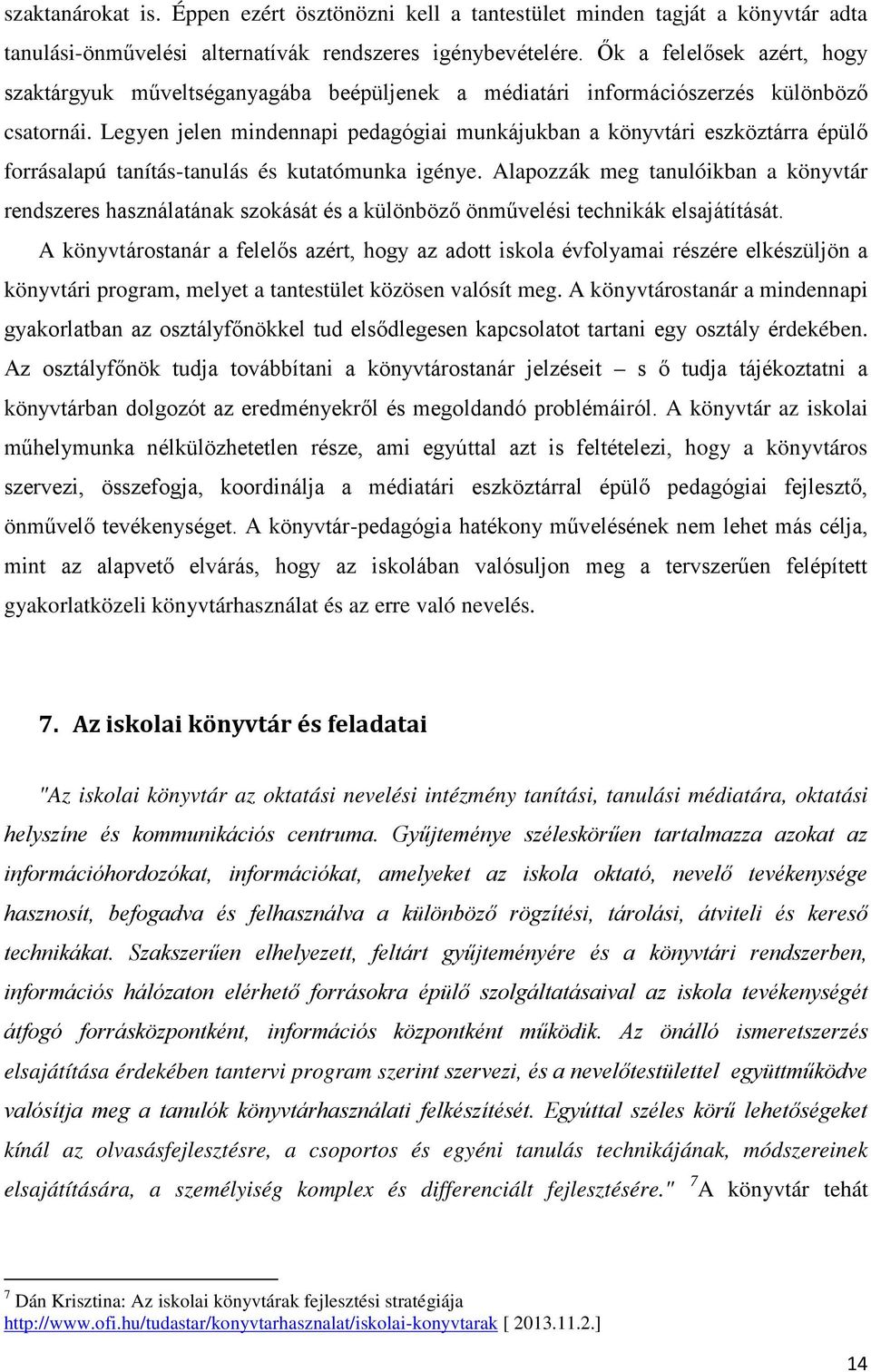 Legyen jelen mindennapi pedagógiai munkájukban a könyvtári eszköztárra épülő forrásalapú tanítás-tanulás és kutatómunka igénye.