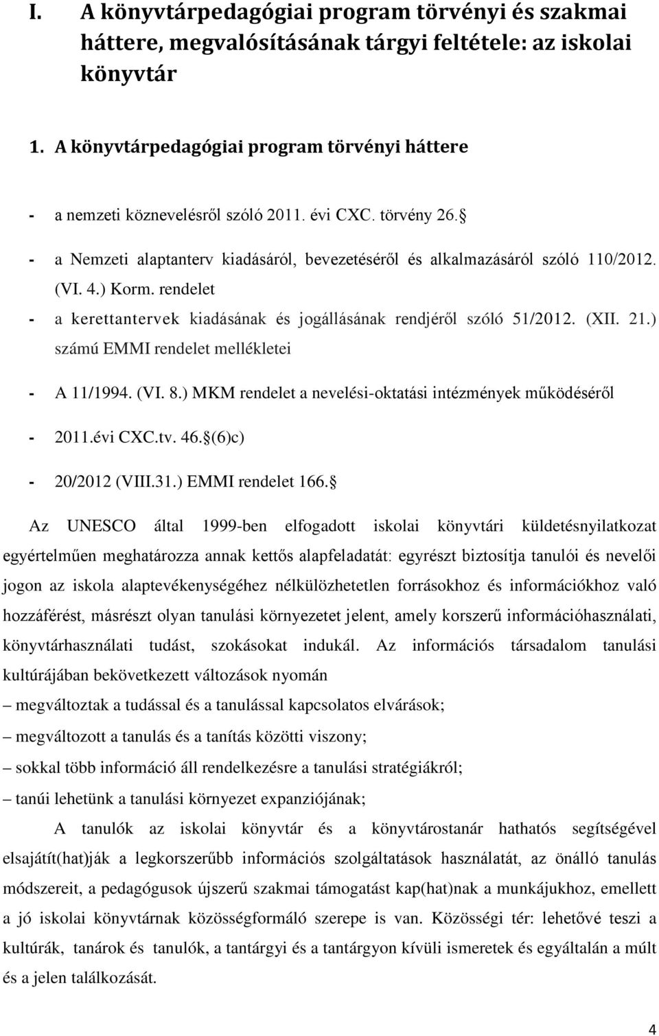 ) Korm. rendelet - a kerettantervek kiadásának és jogállásának rendjéről szóló 51/2012. (XII. 21.) számú EMMI rendelet mellékletei - A 11/1994. (VI. 8.