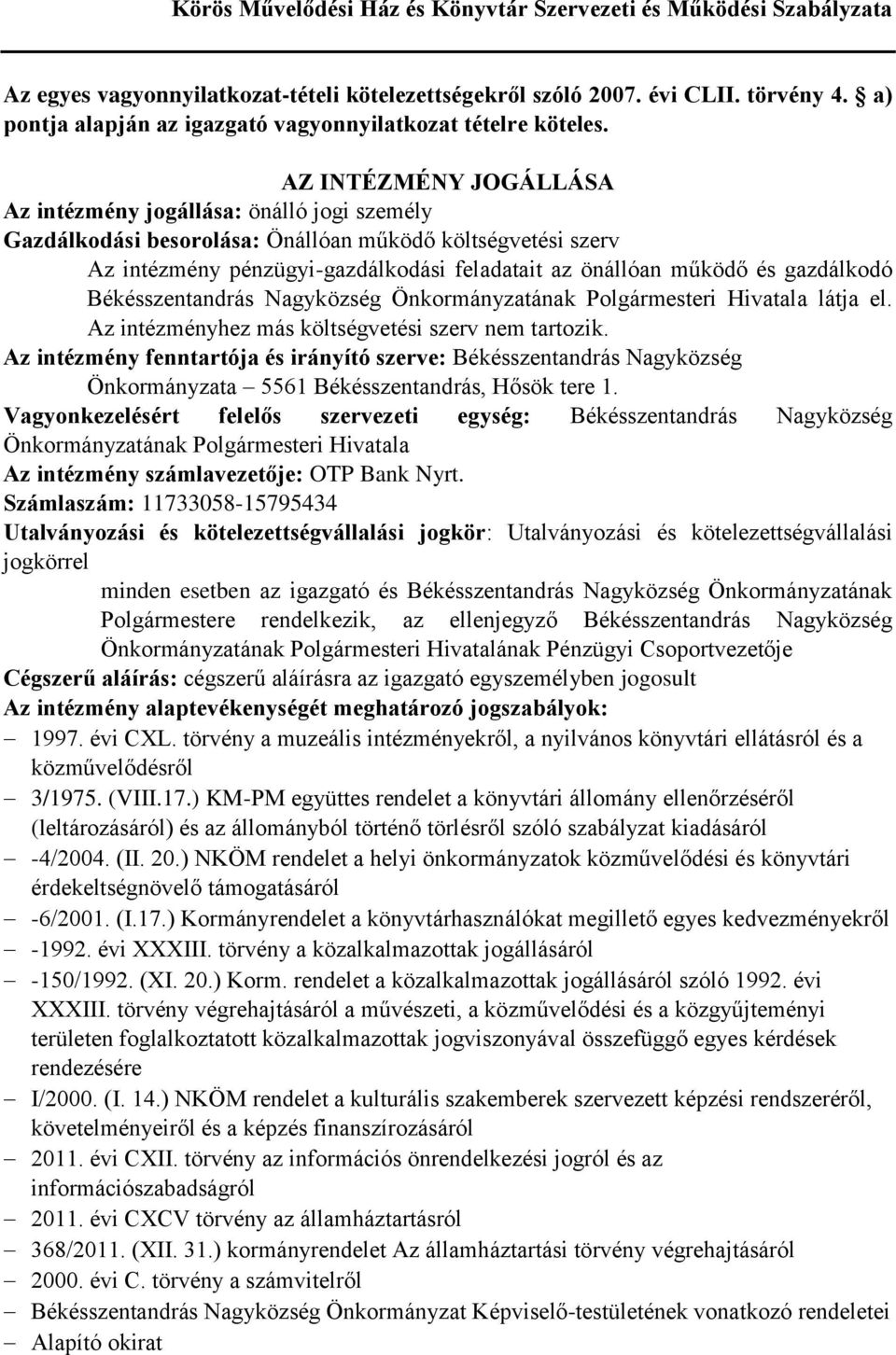 gazdálkodó Békésszentandrás Nagyközség Önkormányzatának Polgármesteri Hivatala látja el. Az intézményhez más költségvetési szerv nem tartozik.