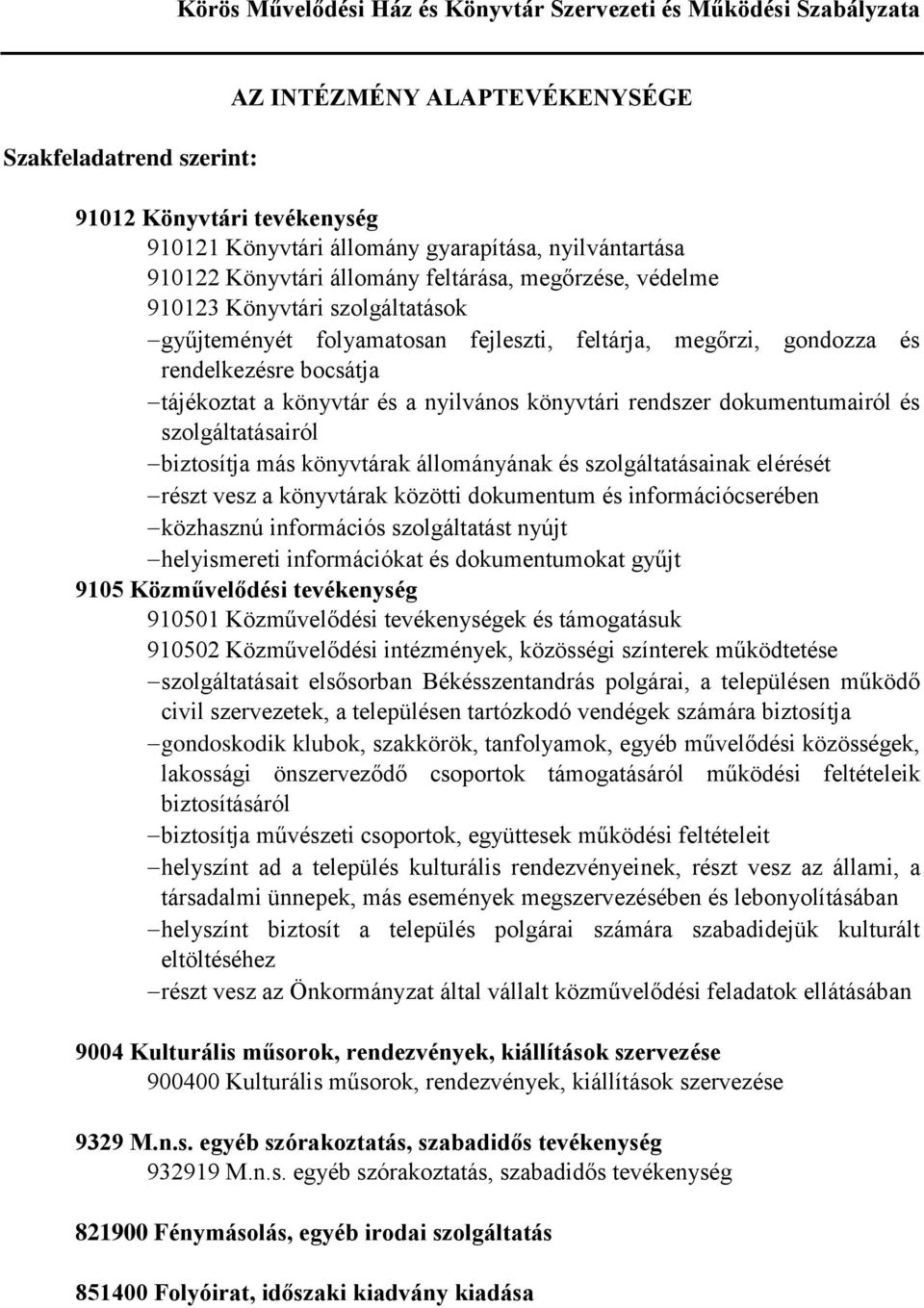 szolgáltatásairól biztosítja más könyvtárak állományának és szolgáltatásainak elérését részt vesz a könyvtárak közötti dokumentum és információcserében közhasznú információs szolgáltatást nyújt