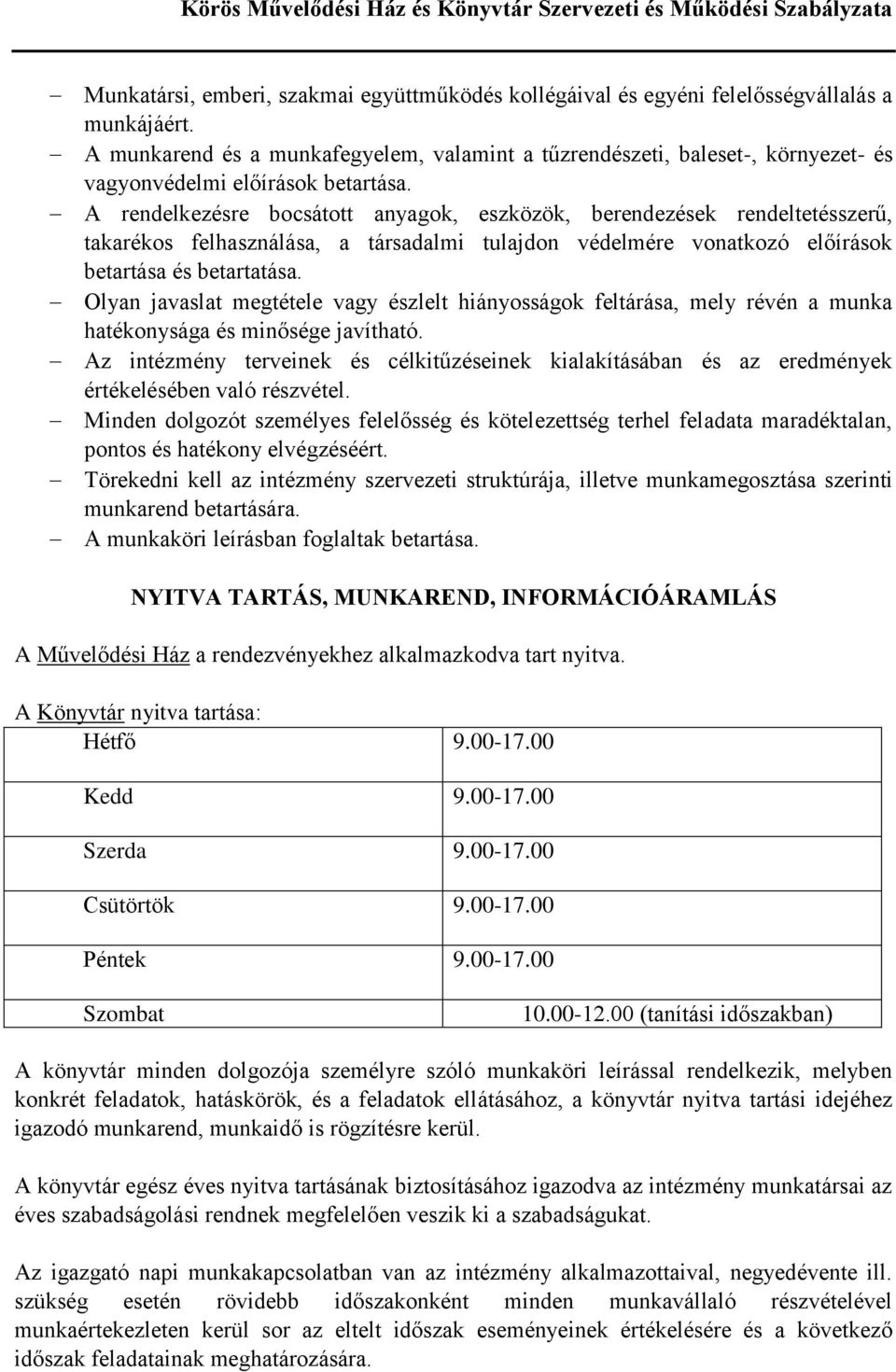 A rendelkezésre bocsátott anyagok, eszközök, berendezések rendeltetésszerű, takarékos felhasználása, a társadalmi tulajdon védelmére vonatkozó előírások betartása és betartatása.