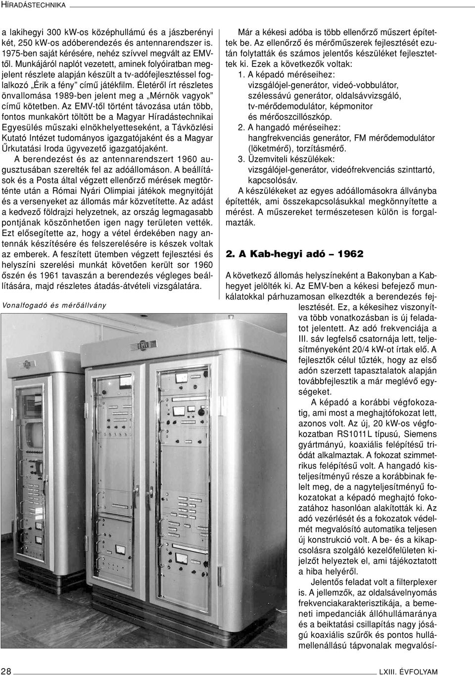 Életérôl írt részletes önvallomása 1989-ben jelent meg a Mérnök vagyok címû kötetben.