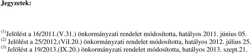 (2) Jelölést a 25/2012.(ViI.20.) önkormányzati rendelet módosította, hatályos 2012.