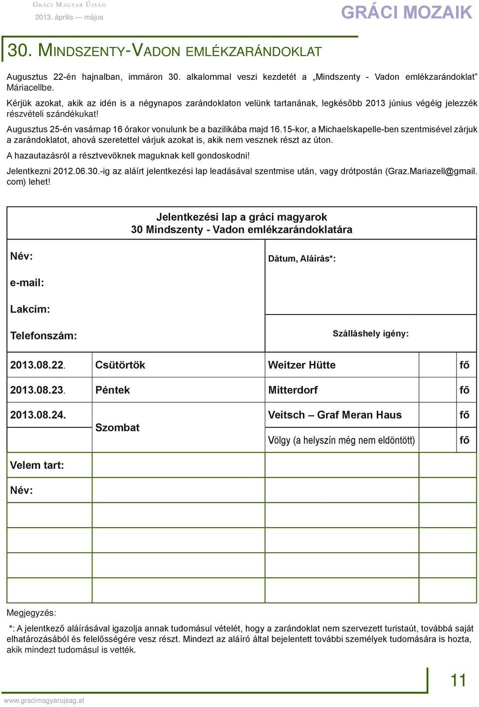 Augusztus 25-én vasárnap 16 órakor vonulunk be a bazilikába majd 16.