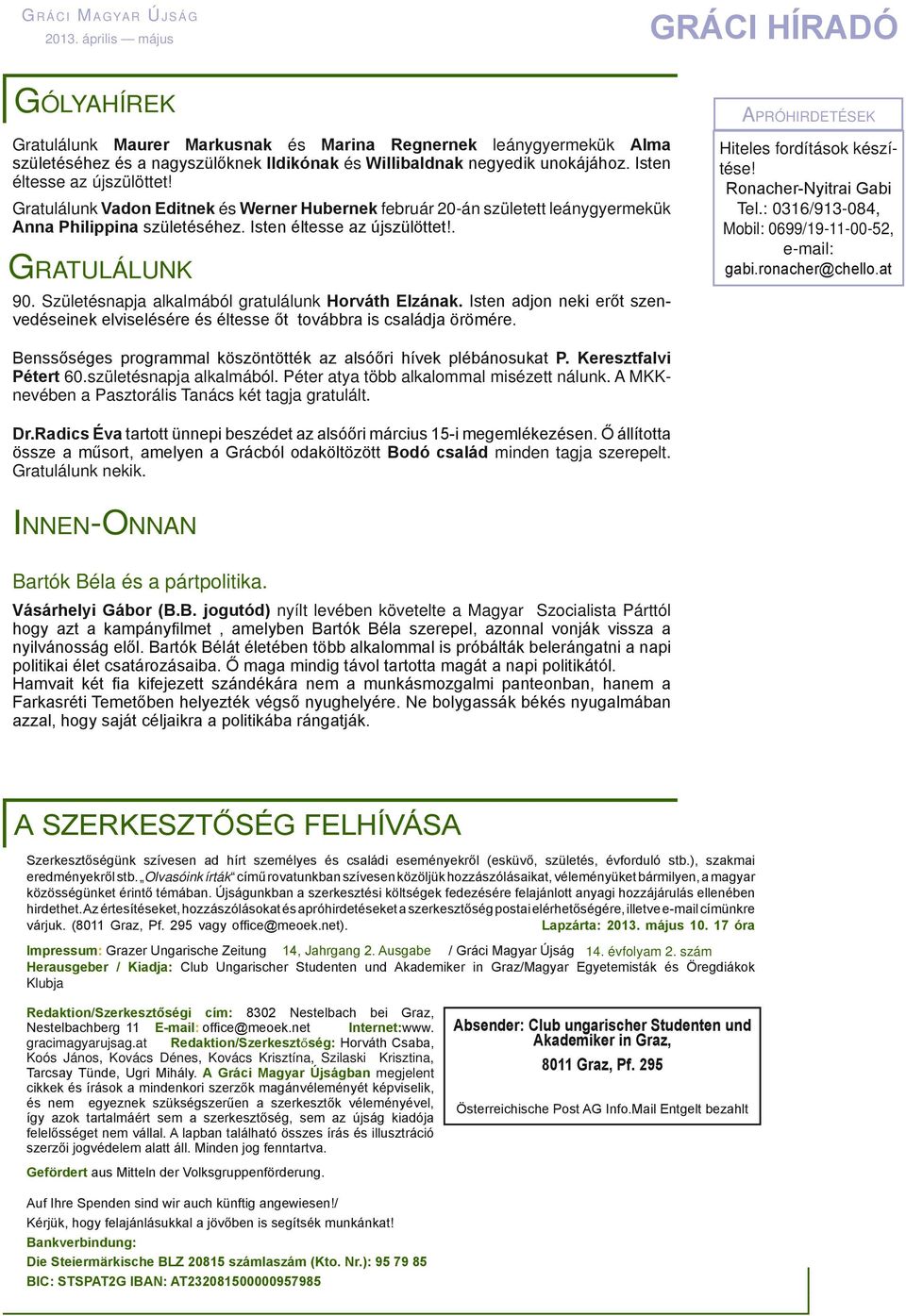 Születésnapja alkalmából gratulálunk Horváth Elzának. Isten adjon neki erőt szenvedéseinek elviselésére és éltesse őt továbbra is családja örömére. Apróhirdetések Hiteles fordítások készítése!
