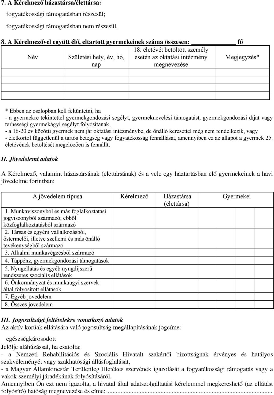 segélyt, gyermeknevelési támogatást, gyermekgondozási díjat vagy terhességi gyermekágyi segélyt folyósítanak, - a 16-20 év közötti gyermek nem jár oktatási intézménybe, de önálló keresettel még nem