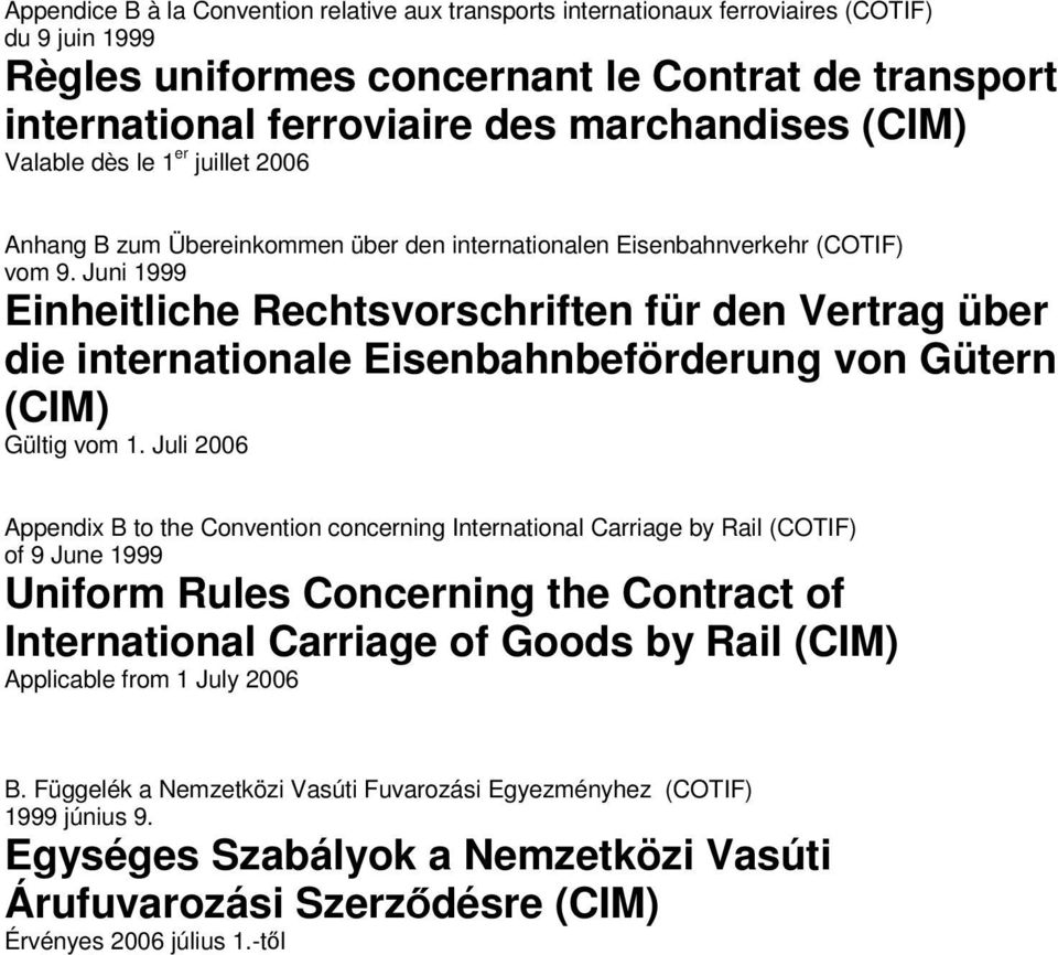 Juni 1999 Einheitliche Rechtsvorschriften für den Vertrag über die internationale Eisenbahnbeförderung von Gütern (CIM) Gültig vom 1.