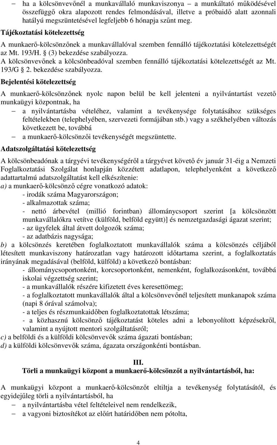 A kölcsönvevőnek a kölcsönbeadóval szemben fennálló tájékoztatási kötelezettségét az Mt. 193/G 2. bekezdése szabályozza.