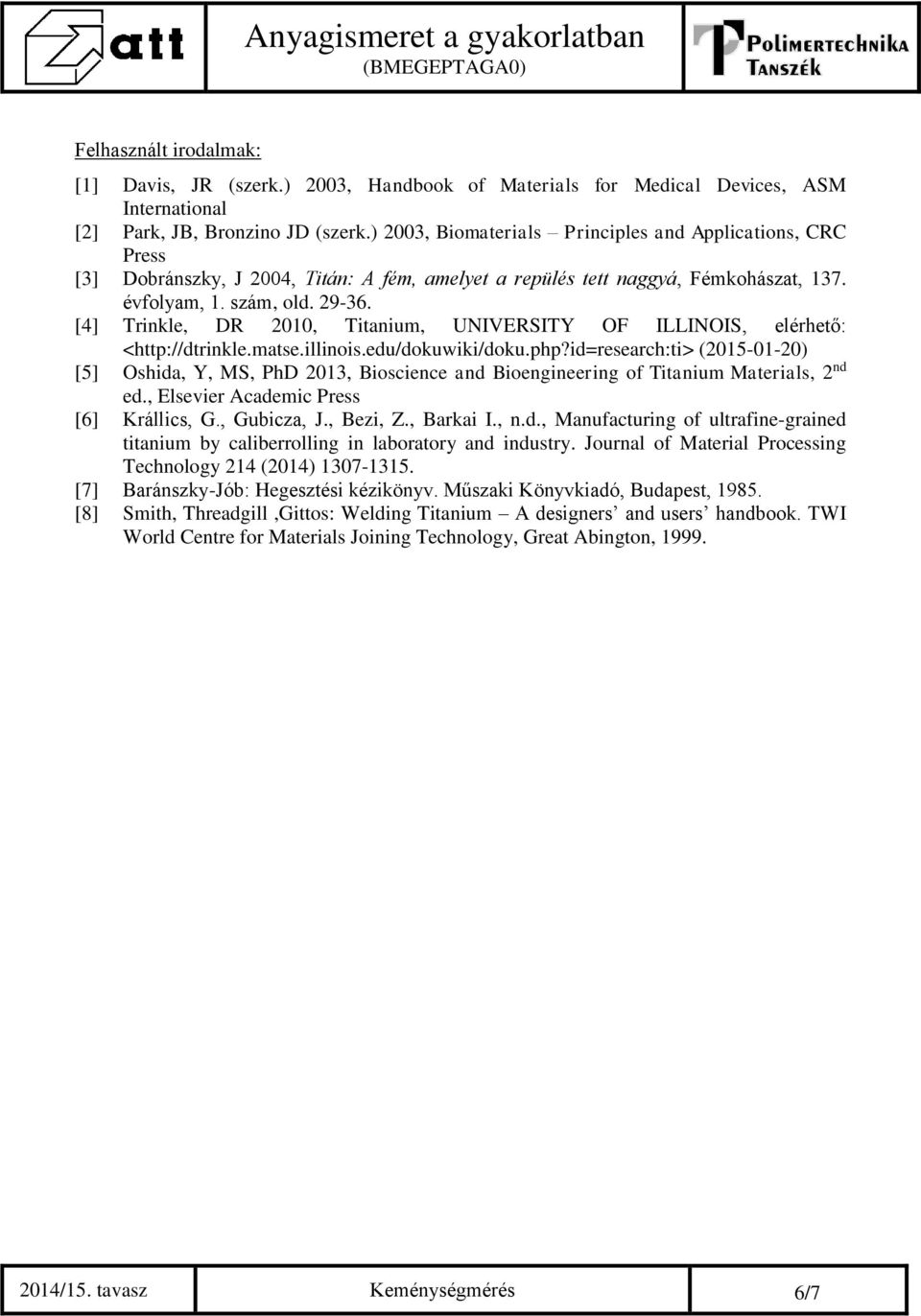 [4] Trinkle, DR 2010, Titanium, UNIVERSITY OF ILLINOIS, elérhető: <http://dtrinkle.matse.illinois.edu/dokuwiki/doku.php?