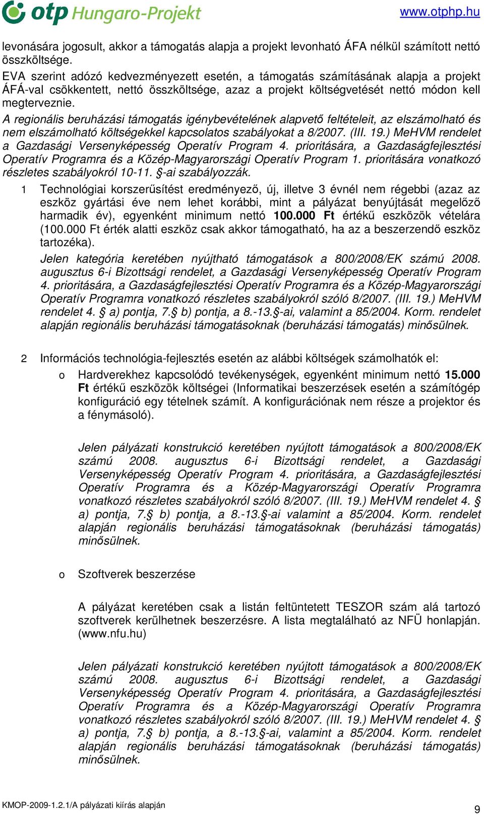 A regionális beruházási támogatás igénybevételének alapvetı feltételeit, az elszámolható és nem elszámolható költségekkel kapcsolatos szabályokat a 8/2007. (III. 19.