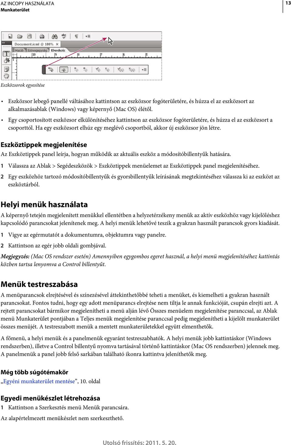 Ha egy eszközsort elhúz egy meglévő csoportból, akkor új eszközsor jön létre. Eszköztippek megjelenítése Az Eszköztippek panel leírja, hogyan működik az aktuális eszköz a módosítóbillentyűk hatására.