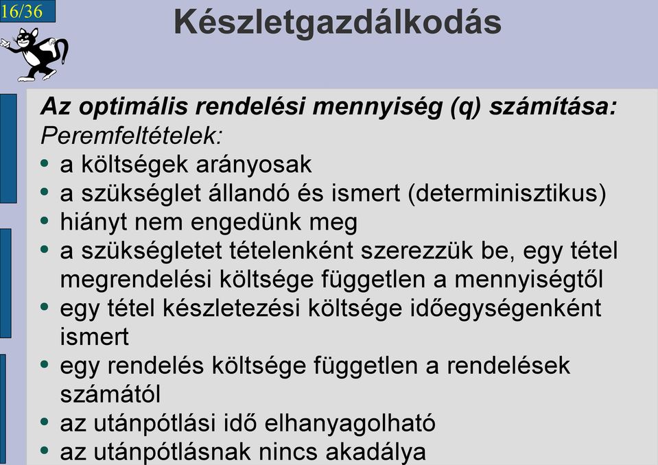 egy tétel megrendelési költsége független a mennyiségtől egy tétel készletezési költsége időegységenként ismert