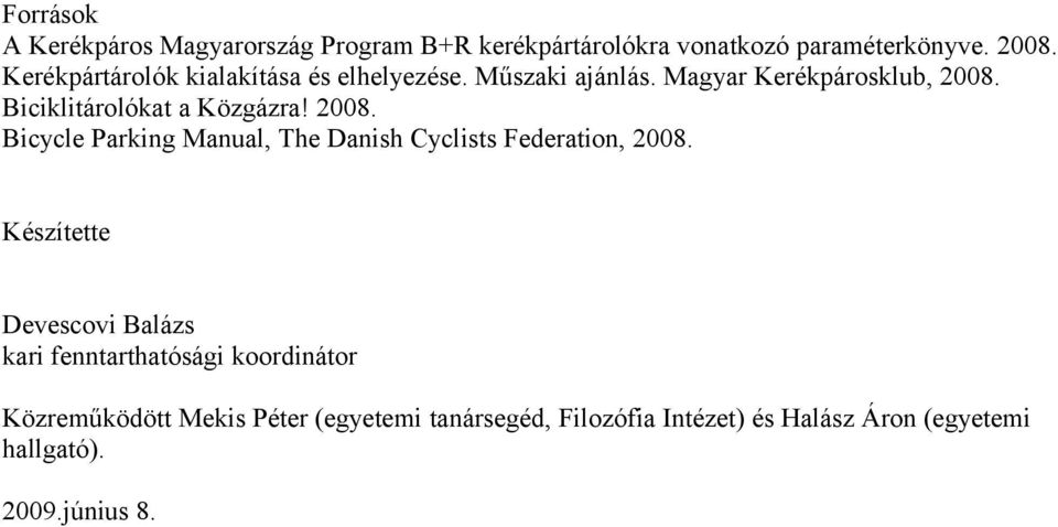 Biciklitárolókat a Közgázra! 2008. Bicycle Parking Manual, The Danish Cyclists Federation, 2008.