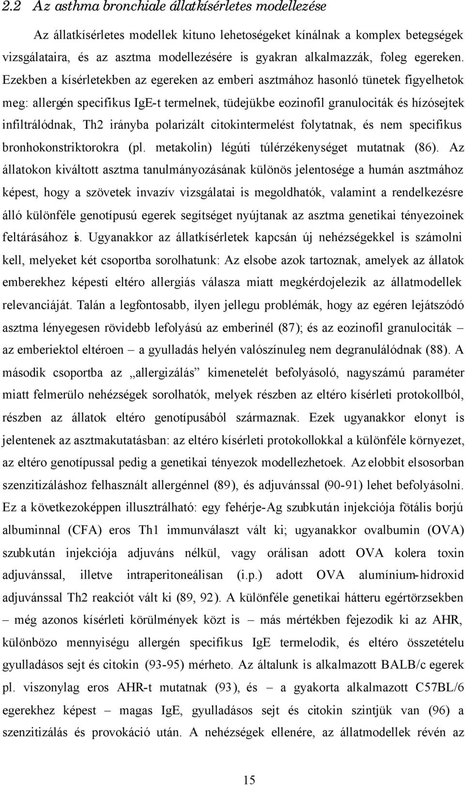 Ezekben a kísérletekben az egereken az emberi asztmához hasonló tünetek figyelhetok meg: allergén specifikus IgE-t termelnek, tüdejükbe eozinofil granulociták és hízósejtek infiltrálódnak, Th2