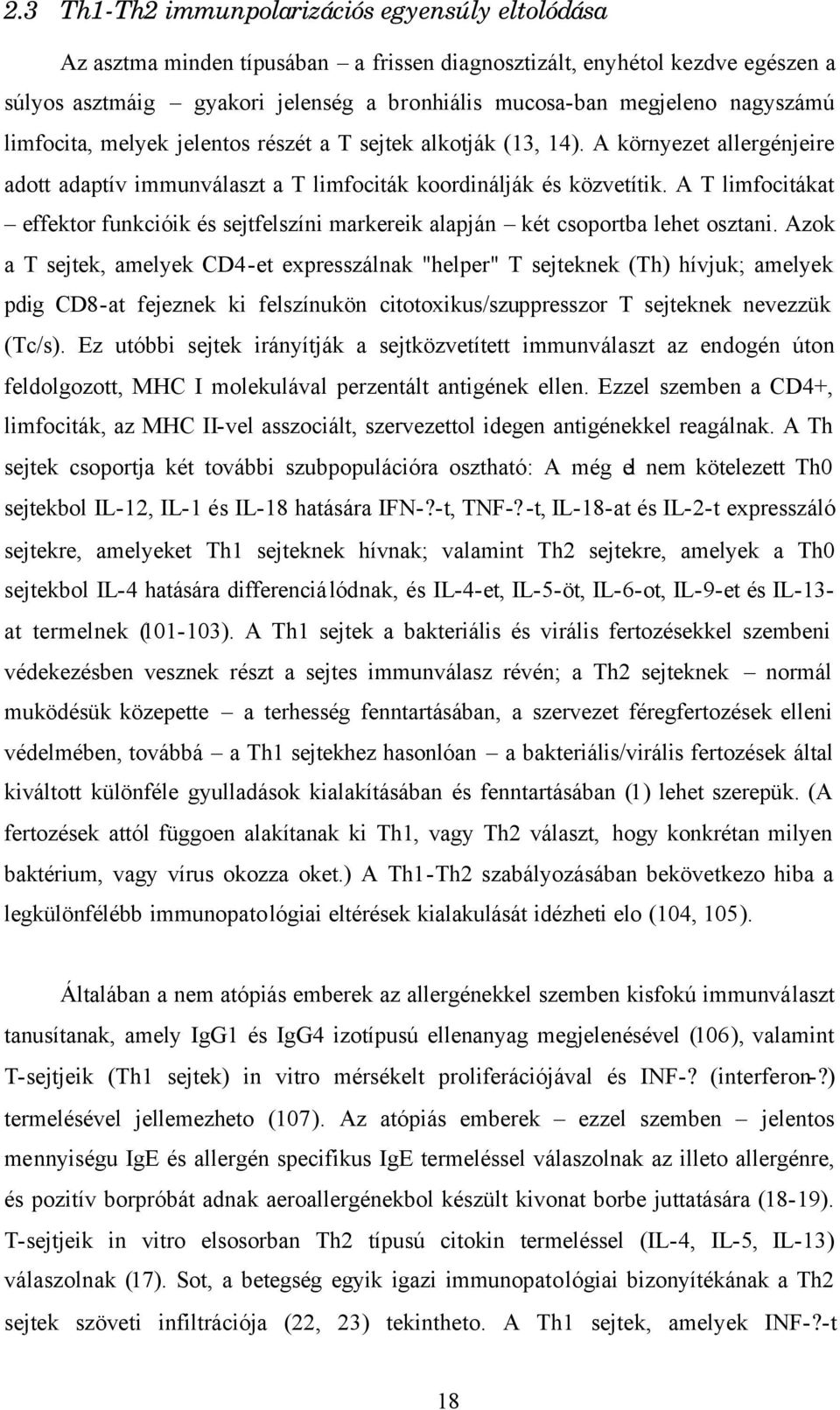 A T limfocitákat effektor funkcióik és sejtfelszíni markereik alapján két csoportba lehet osztani.