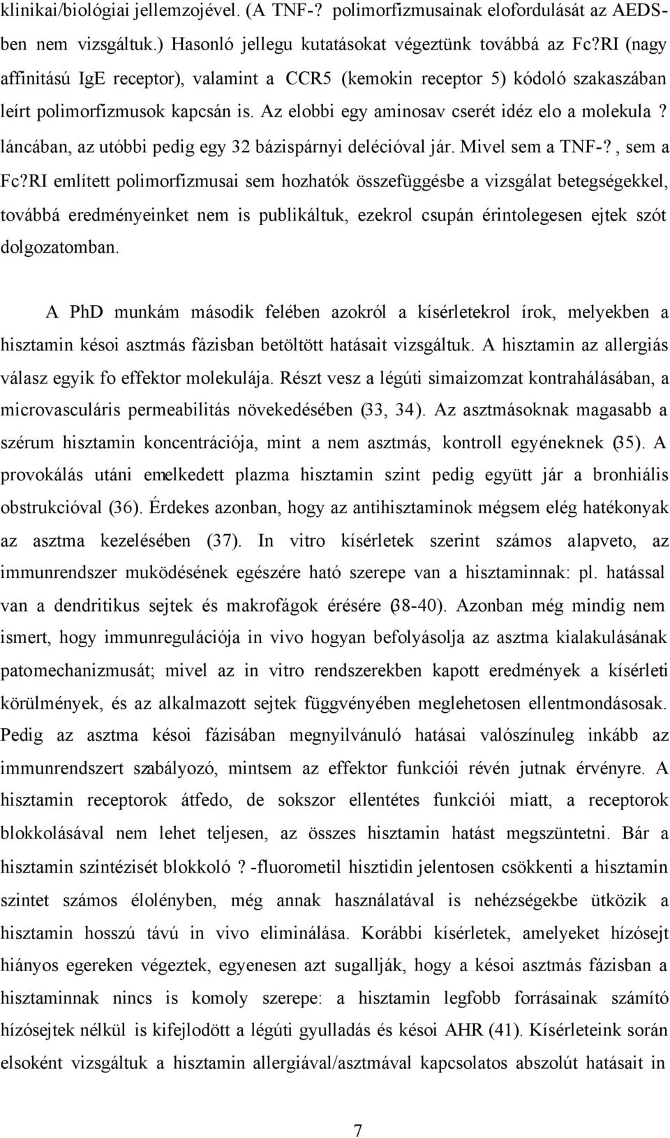 láncában, az utóbbi pedig egy 32 bázispárnyi delécióval jár. Mivel sem a TNF-?, sem a Fc?