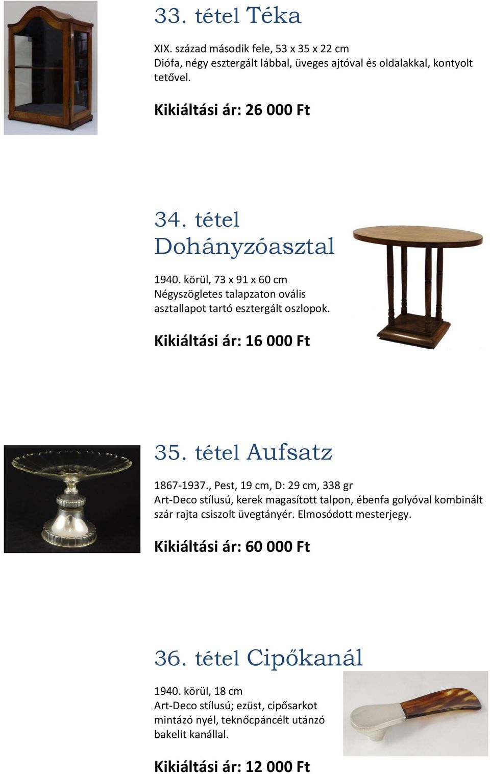 tétel Aufsatz 1867-1937., Pest, 19 cm, D: 29 cm, 338 gr Art-Deco stílusú, kerek magasított talpon, ébenfa golyóval kombinált szár rajta csiszolt üvegtányér.