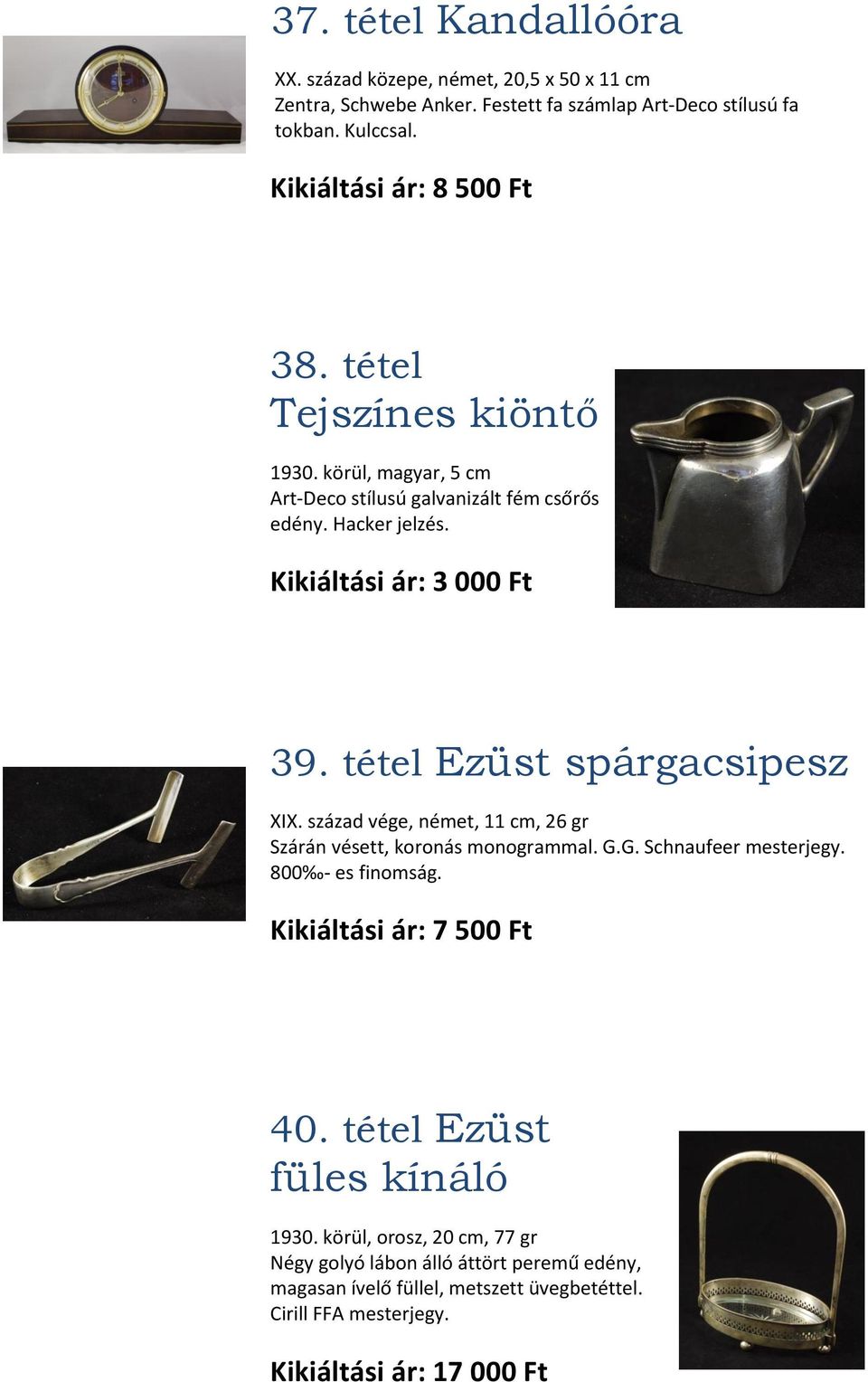 tétel Ezüst spárgacsipesz XIX. század vége, német, 11 cm, 26 gr Szárán vésett, koronás monogrammal. G.G. Schnaufeer mesterjegy. 800 - es finomság.