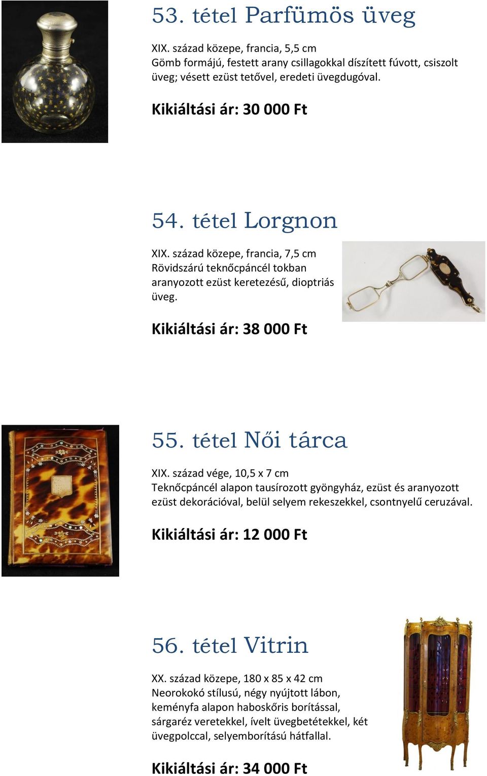 tétel Női tárca XIX. század vége, 10,5 x 7 cm Teknőcpáncél alapon tausírozott gyöngyház, ezüst és aranyozott ezüst dekorációval, belül selyem rekeszekkel, csontnyelű ceruzával.