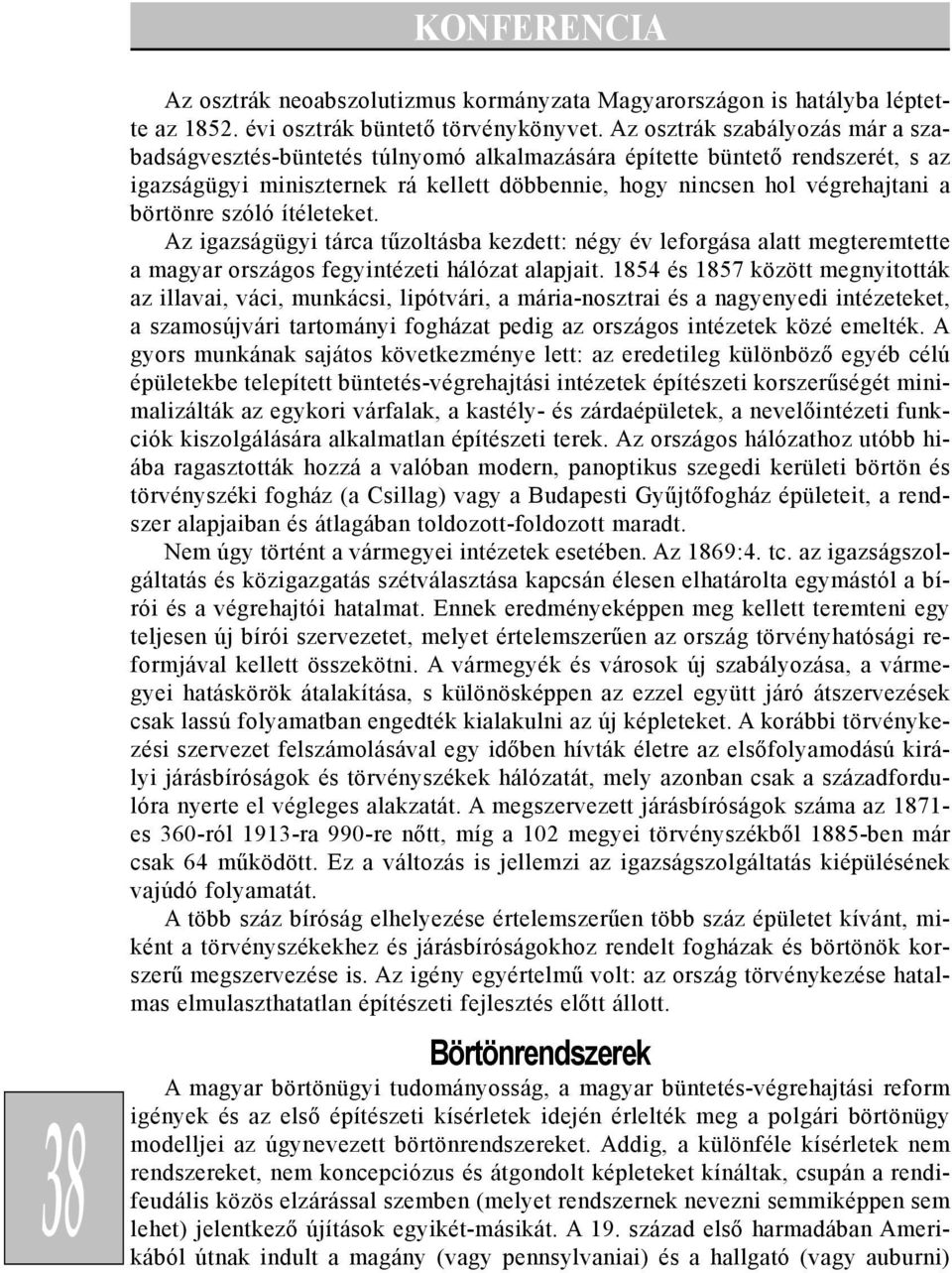 szóló ítéleteket. Az igazságügyi tárca tûzoltásba kezdett: négy év leforgása alatt megteremtette a magyar országos fegyintézeti hálózat alapjait.