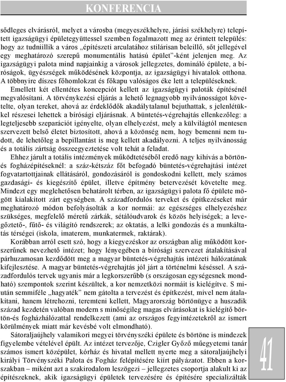 Az igazságügyi palota mind napjainkig a városok jellegzetes, domináló épülete, a bíróságok, ügyészségek mûködésének központja, az igazságügyi hivatalok otthona.