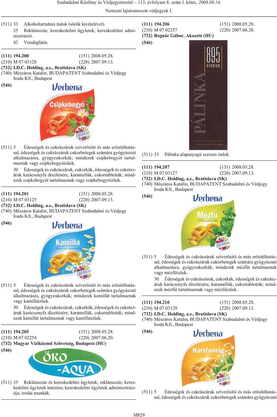 , Édességek és cukrászáruk szíverõsítõ és más erõsítõhatással, édességek és cukrászáruk cukorbetegek számára gyógyászati alkalmazásra, gyógycukorkák; mindezek csipkebogyót tartalmaznak vagy