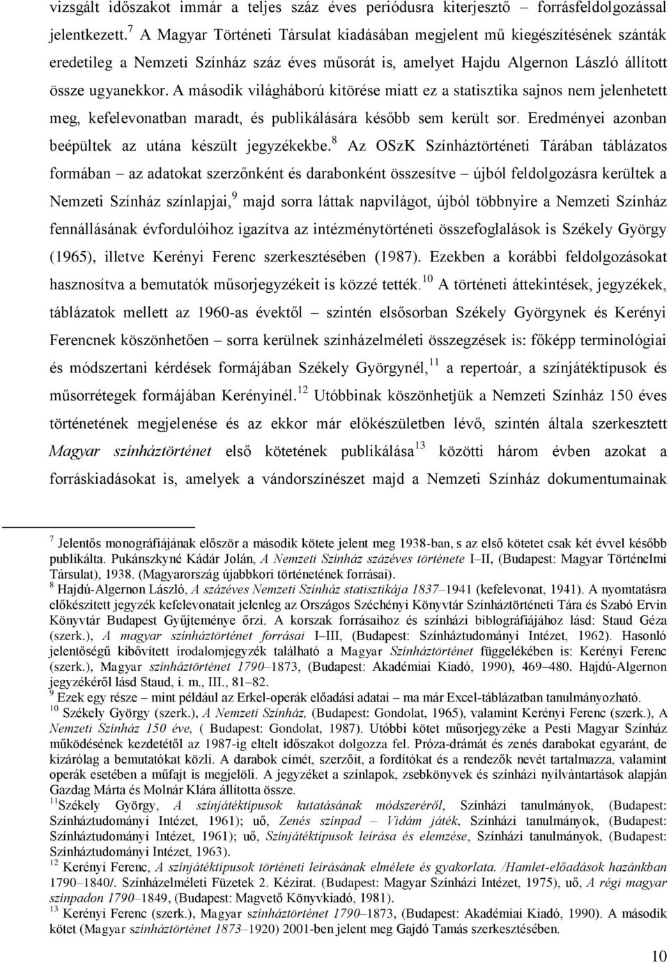 A második világháború kitörése miatt ez a statisztika sajnos nem jelenhetett meg, kefelevonatban maradt, és publikálására később sem került sor.