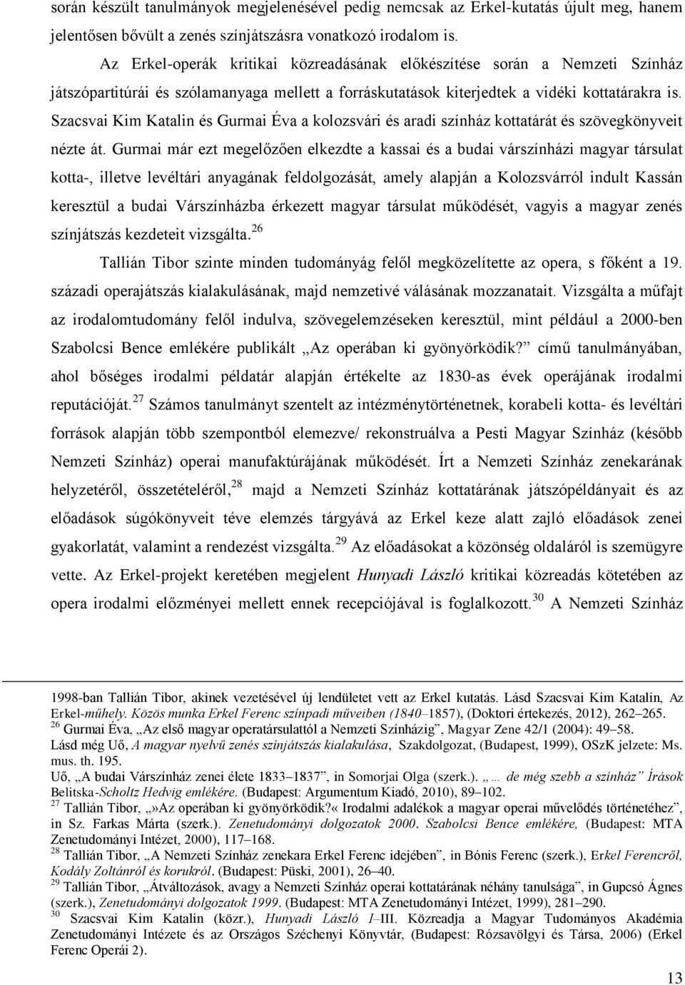 Szacsvai Kim Katalin és Gurmai Éva a kolozsvári és aradi színház kottatárát és szövegkönyveit nézte át.