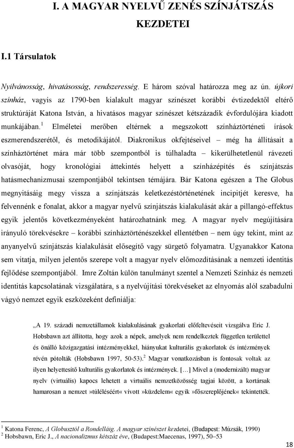 1 Elméletei merőben eltérnek a megszokott színháztörténeti írások eszmerendszerétől, és metodikájától.