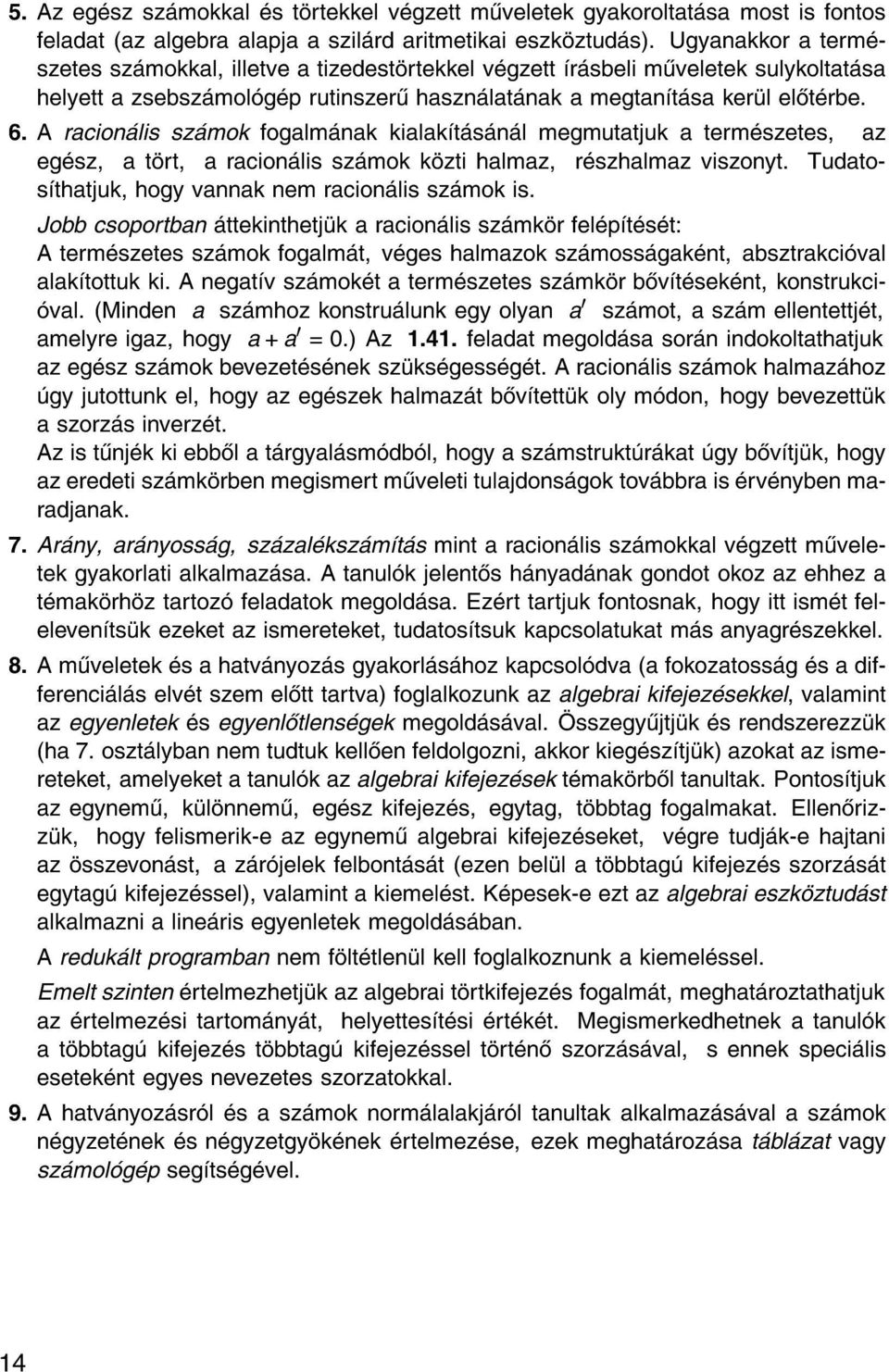 A racion lis sz mok fogalm nak kialak t s n l megmutatjuk a term szetes, az eg sz, a t rt, a racion lis sz mok k zti halmaz, r szhalmaz viszonyt. Tudatos thatjuk, hogy vannak nem racion lis sz mok is.