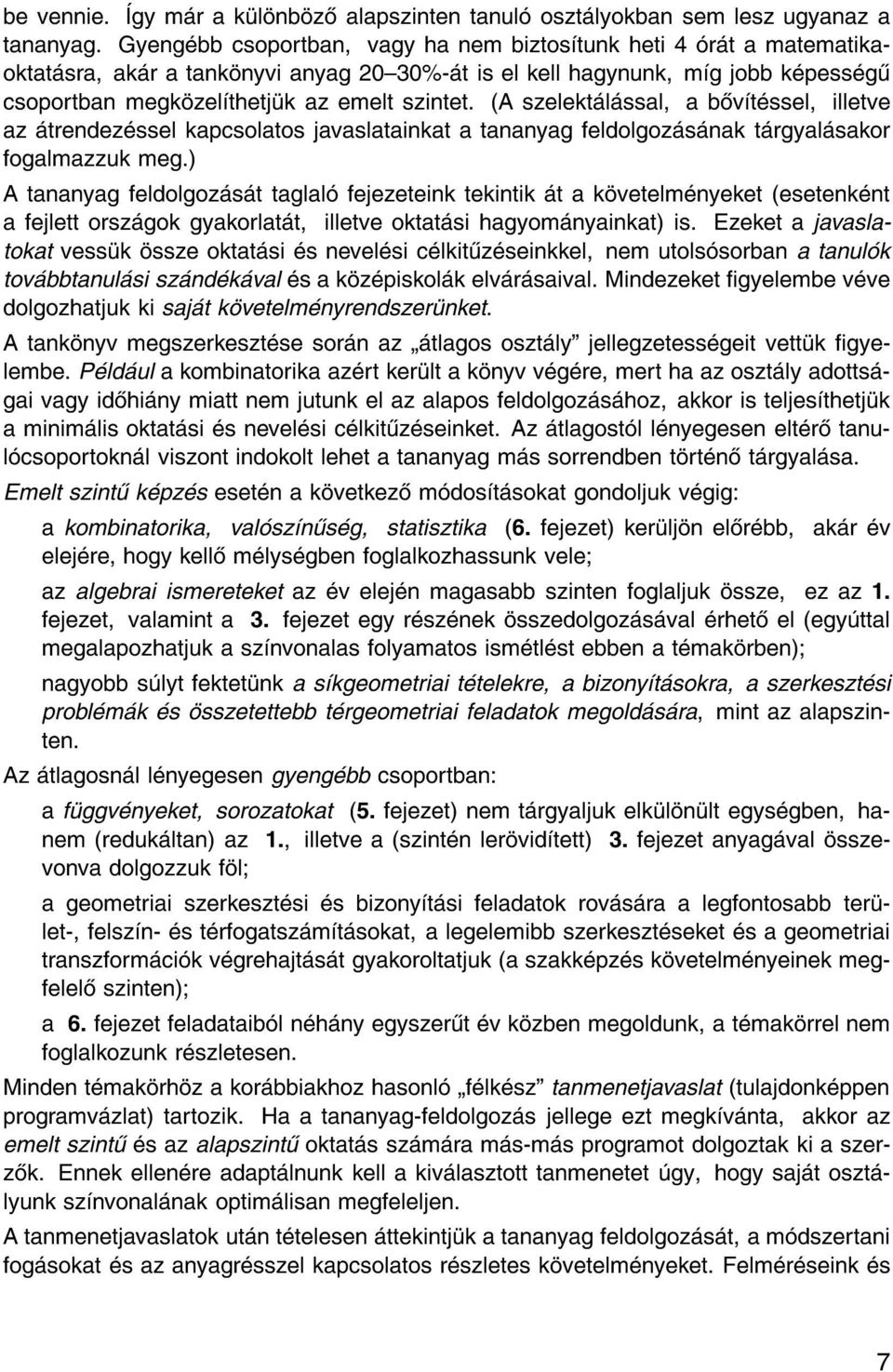 (A szelekt l ssal, a b v t ssel, illetve az trendez ssel kapcsolatos javaslatainkat a tananyag feldolgoz s nak t rgyal sakor fogalmazzuk meg.