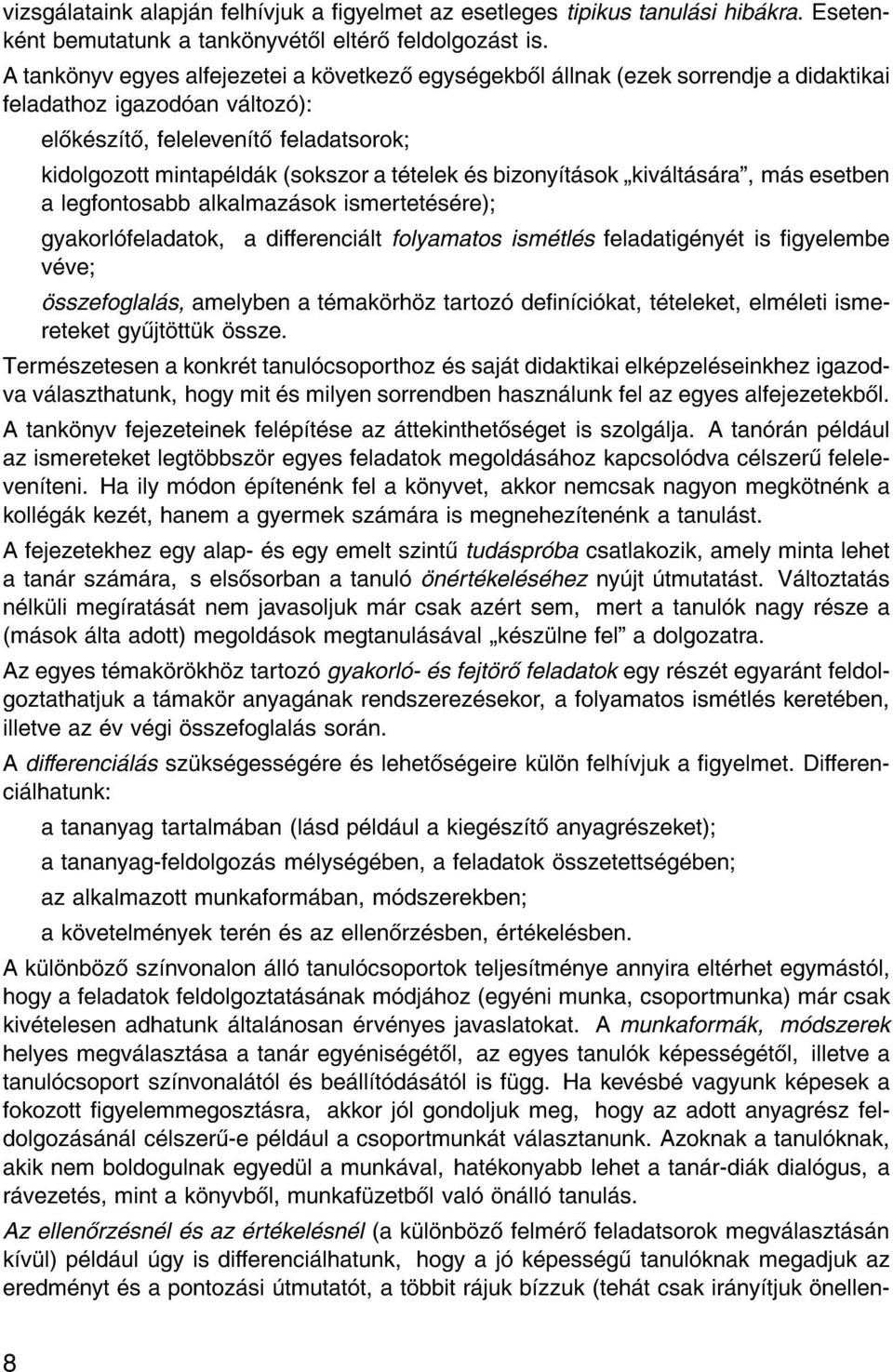 bizony t sok kiv lt s ra", m s esetben a legfontosabb alkalmaz sok ismertet s re) gyakorl feladatok, a dierenci lt folyamatos ism tl s feladatig ny t is gyelembe v ve sszefoglal s, amelyben a t mak