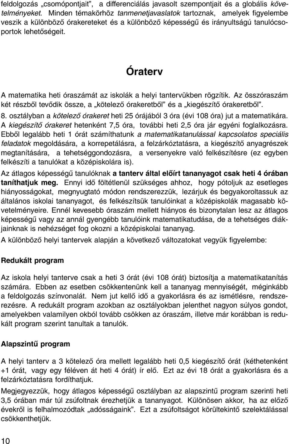 raterv A matematika heti rasz m t az iskol k a helyi tanterv kben r gz tik. Az ssz rasz m k t r szb l tev dik ssze, a k telez rakeretb l" s a kieg sz t rakeretb l". 8.