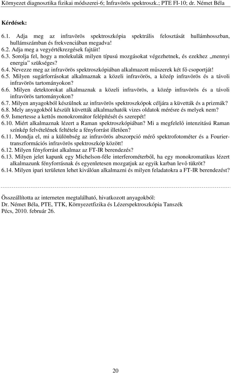 Milyen sugárforrásokat alkalmaznak a közeli infravörös, a közép infravörös és a távoli infravörös tartományokon? 6.