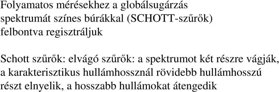 szőrık: a spektrumot két részre vágják, a karakterisztikus