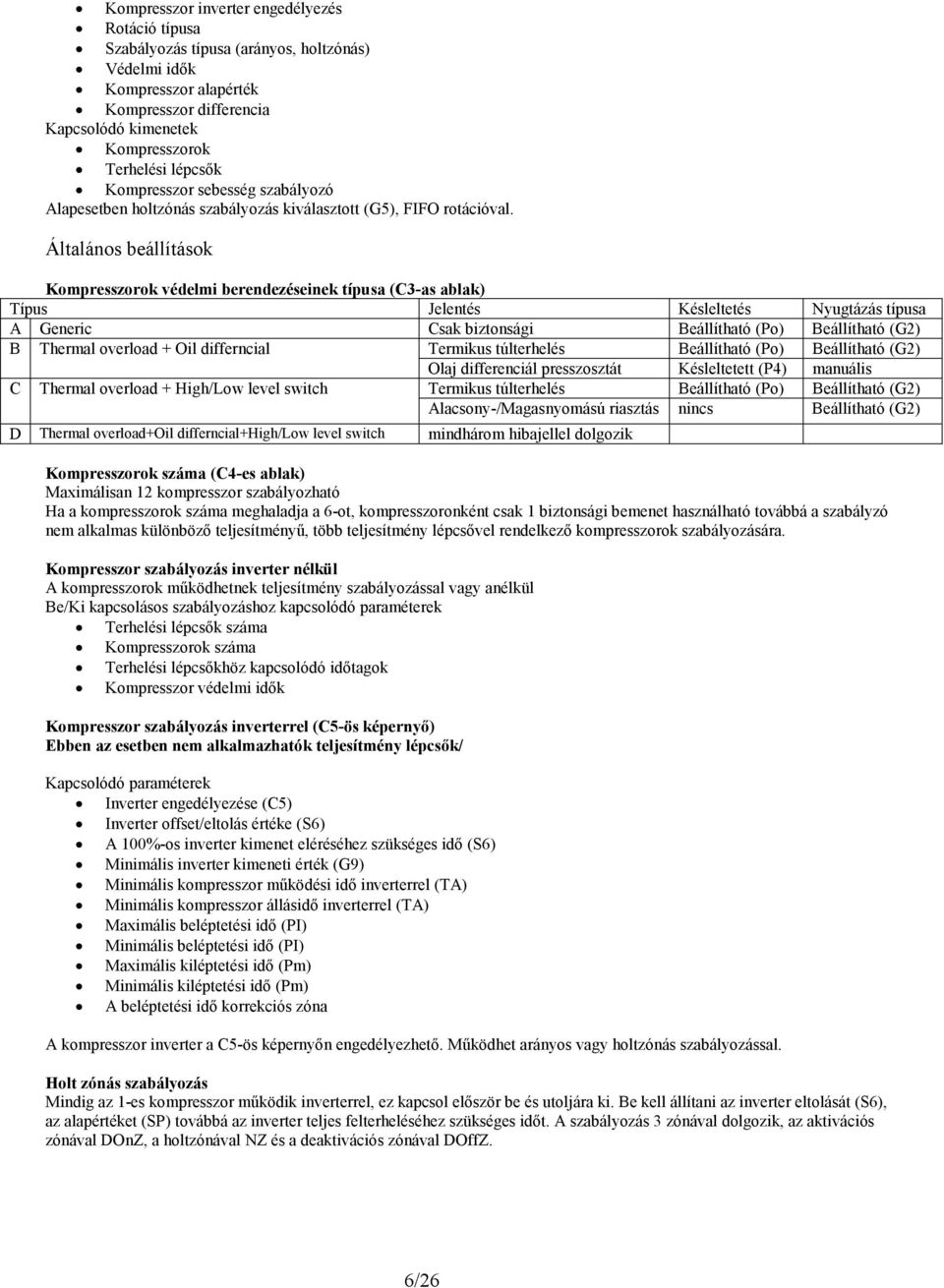 Általános beállítások Kompresszorok védelmi berendezéseinek típusa (C3-as ablak) Típus Jelentés Késleltetés Nyugtázás típusa A Generic Csak biztonsági Beállítható (Po) Beállítható (G2) B Thermal