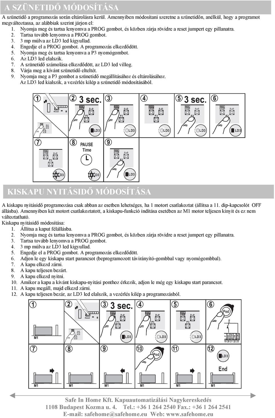 Engedje el a PROG gombot. A programozás elkezdődött. 5. Nyomja meg és tartsa lenyomva a P3 nyomógombot. 6. Az LD3 led elalszik. 7. A szünetidő számolása elkezdődött, az LD3 led villog. 8.
