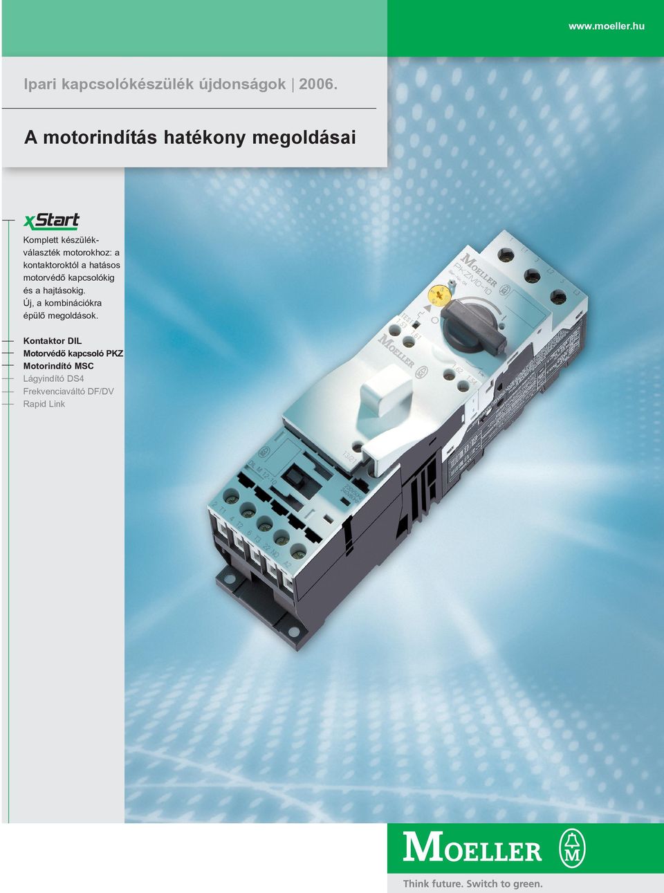 Xtra Combinations Az Xtra Combinations a Moeller termékeinek és szolgáltatásainak mindent átfogó és kombinálható kínálata: a kapcsolás, a védelem, a vezérlés és a megjelenítés eszközei az