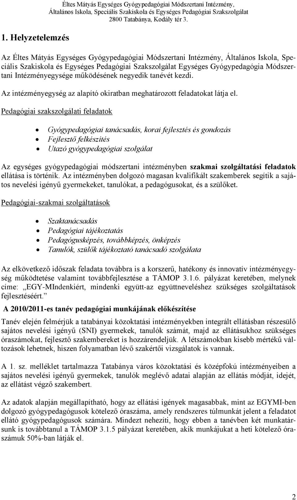 Pedagógiai szakszolgálati feladatok Gyógypedagógiai tanácsadás, korai fejlesztés és gondozás Fejlesztő felkészítés Utazó gyógypedagógiai szolgálat Az egységes gyógypedagógiai módszertani intézményben