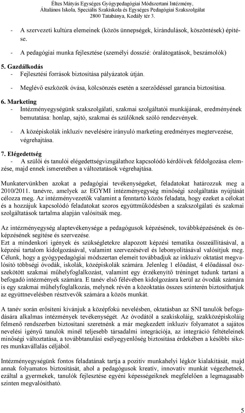 Marketing - Intézményegységünk szakszolgálati, szakmai szolgáltatói munkájának, eredményének bemutatása: honlap, sajtó, szakmai és szülőknek szóló rendezvények.