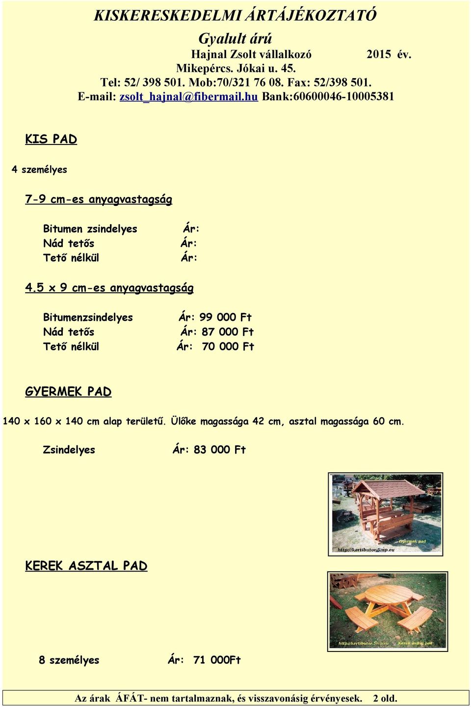 Ft 70 000 Ft GYERMEK PAD 140 x 160 x 140 cm alap területű.