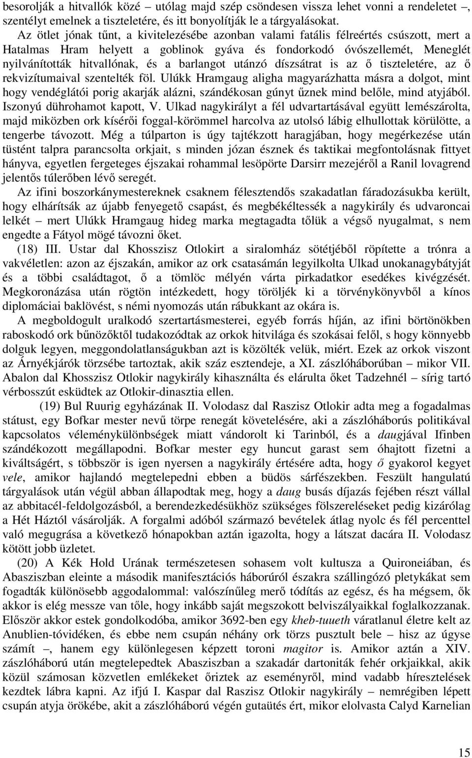 barlangot utánzó díszsátrat is az tiszteletére, az rekvizítumaival szentelték föl.